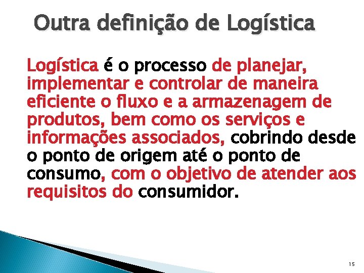 Outra definição de Logística é o processo de planejar, implementar e controlar de maneira