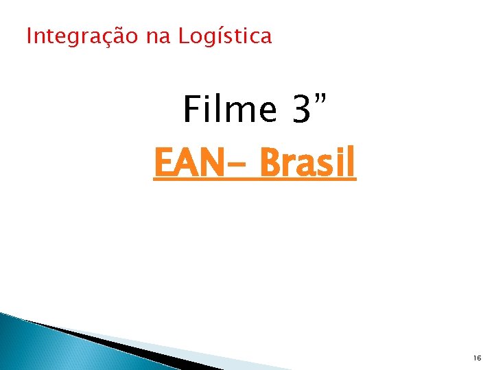 Integração na Logística Filme 3” EAN- Brasil 16 