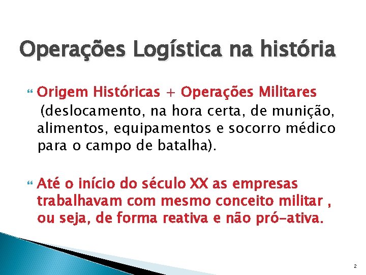 Operações Logística na história Origem Históricas + Operações Militares (deslocamento, na hora certa, de