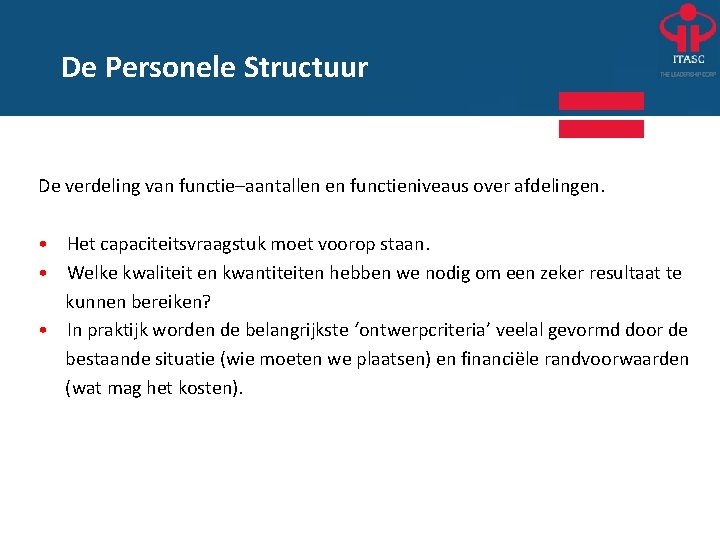 De Personele Structuur De verdeling van functie–aantallen en functieniveaus over afdelingen. • Het capaciteitsvraagstuk