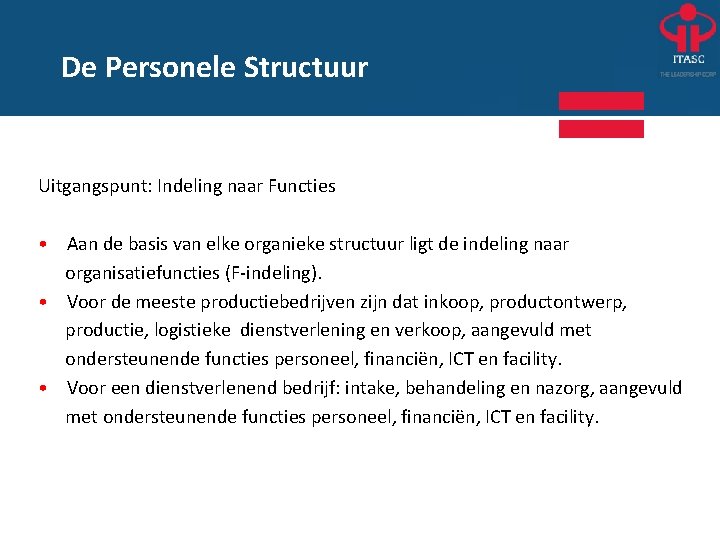 De Personele Structuur Uitgangspunt: Indeling naar Functies • Aan de basis van elke organieke