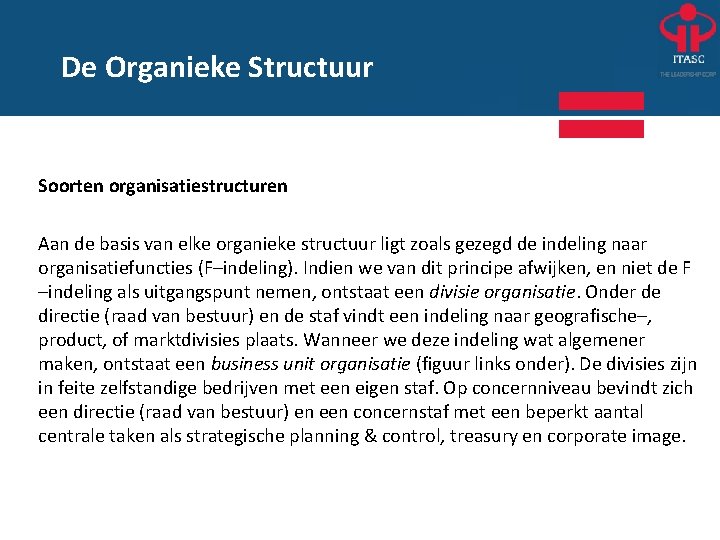 De Organieke Structuur Soorten organisatiestructuren Aan de basis van elke organieke structuur ligt zoals