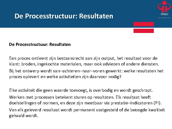 De Processtructuur: Resultaten Een proces ontleent zijn bestaansrecht aan zijn output, het resultaat voor