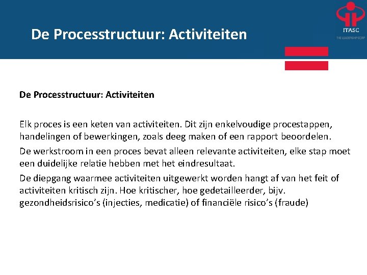 De Processtructuur: Activiteiten Elk proces is een keten van activiteiten. Dit zijn enkelvoudige procestappen,