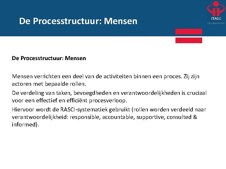 De Processtructuur: Mensen verrichten een deel van de activiteiten binnen een proces. Zij zijn