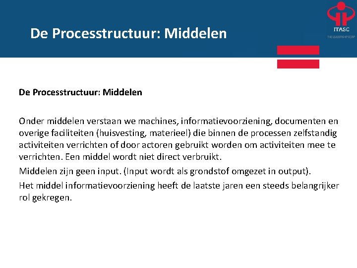 De Processtructuur: Middelen Onder middelen verstaan we machines, informatievoorziening, documenten en overige faciliteiten (huisvesting,