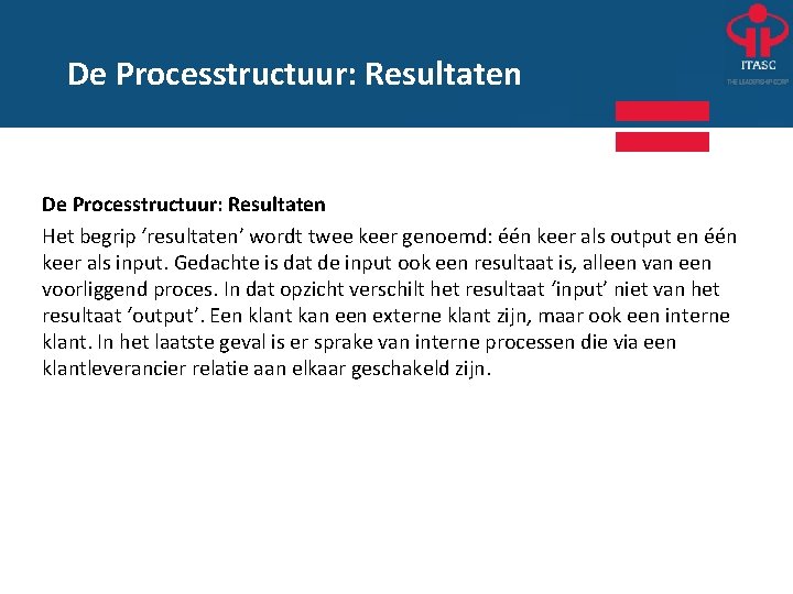 De Processtructuur: Resultaten Het begrip ‘resultaten’ wordt twee keer genoemd: één keer als output