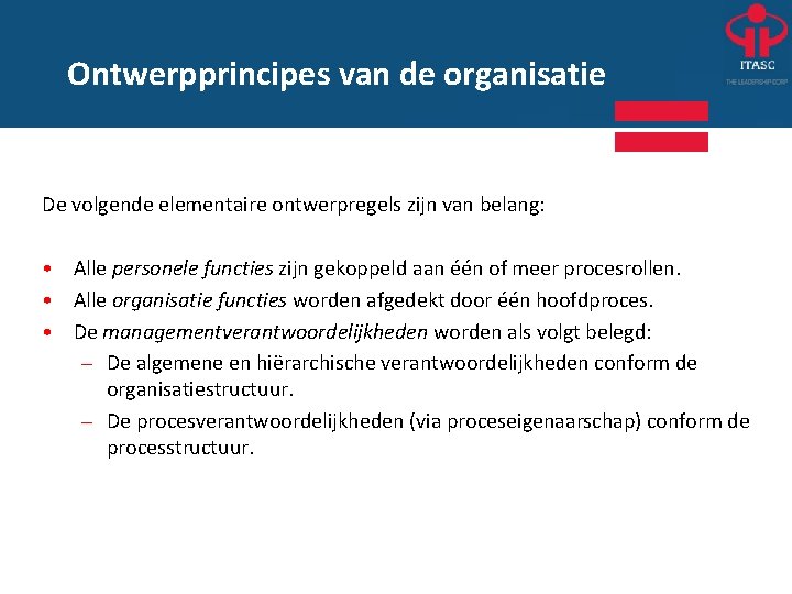 Ontwerpprincipes van de organisatie De volgende elementaire ontwerpregels zijn van belang: • Alle personele