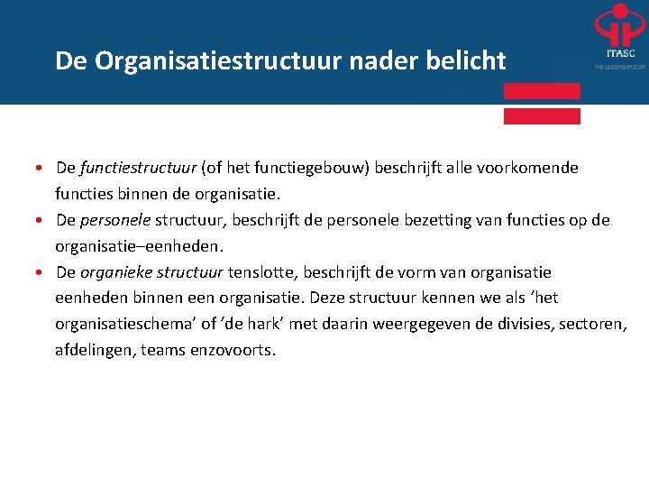 De Organisatiestructuur nader belicht • De functiestructuur (of het functiegebouw) beschrijft alle voorkomende functies