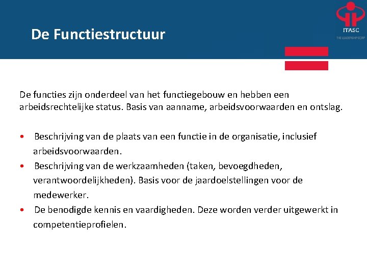 De Functiestructuur De functies zijn onderdeel van het functiegebouw en hebben een arbeidsrechtelijke status.