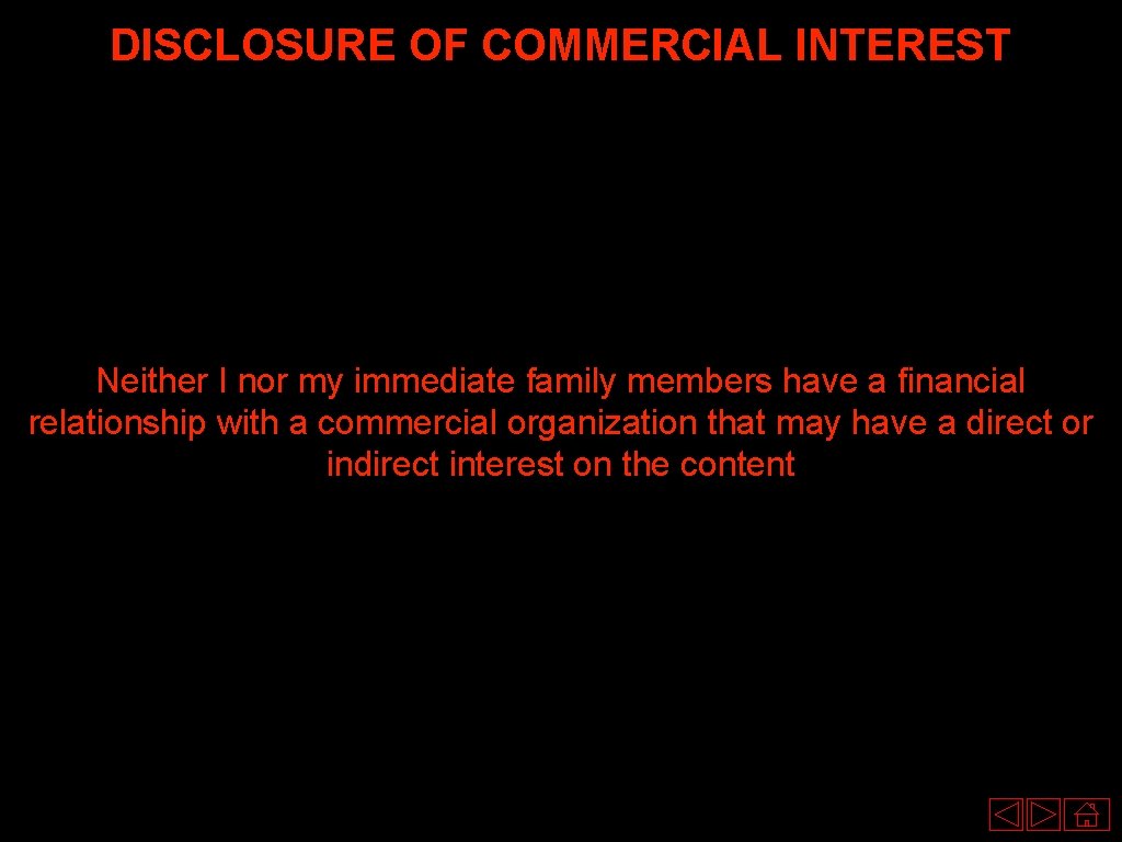DISCLOSURE OF COMMERCIAL INTEREST Neither I nor my immediate family members have a financial
