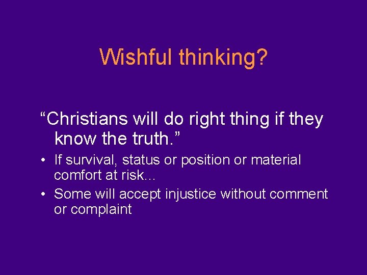 Wishful thinking? “Christians will do right thing if they know the truth. ” •