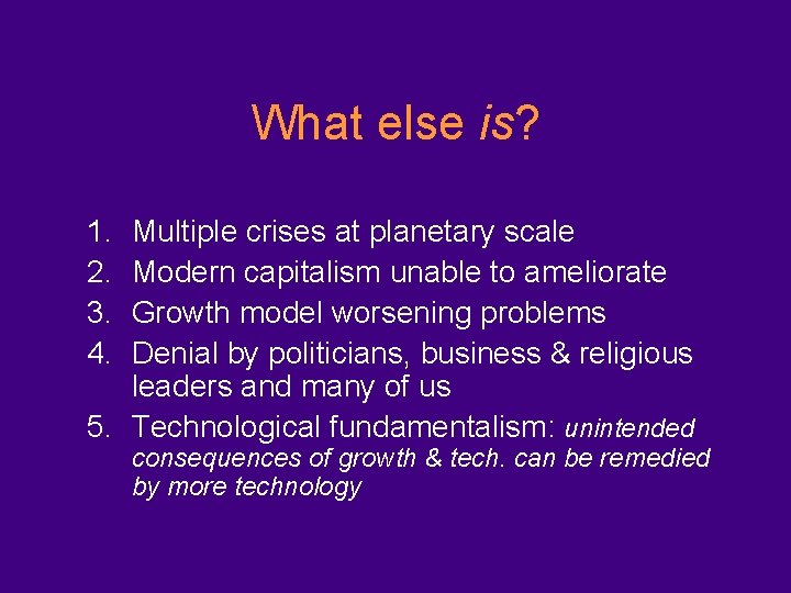 What else is? 1. 2. 3. 4. Multiple crises at planetary scale Modern capitalism