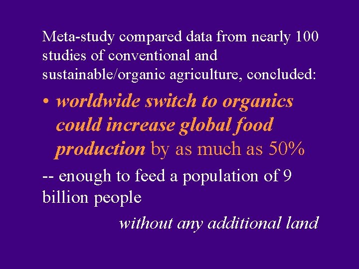 Meta-study compared data from nearly 100 studies of conventional and sustainable/organic agriculture, concluded: •