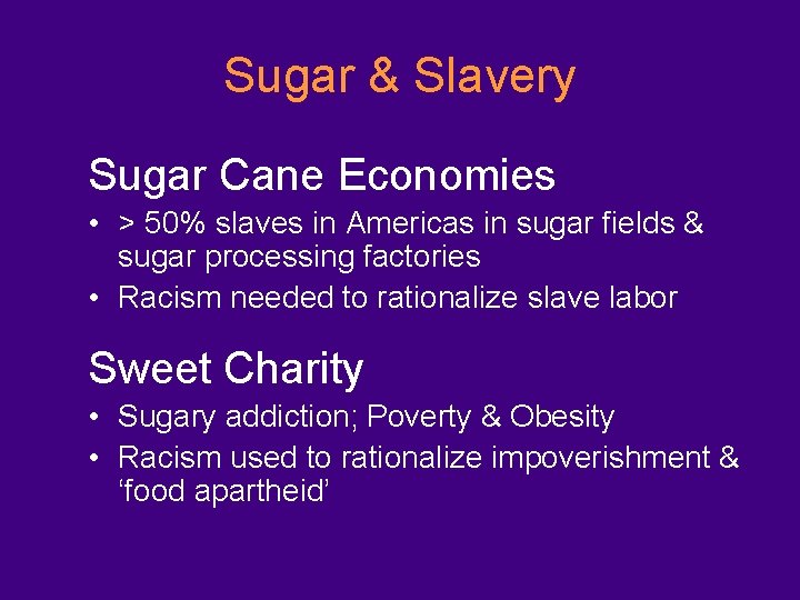Sugar & Slavery Sugar Cane Economies • > 50% slaves in Americas in sugar