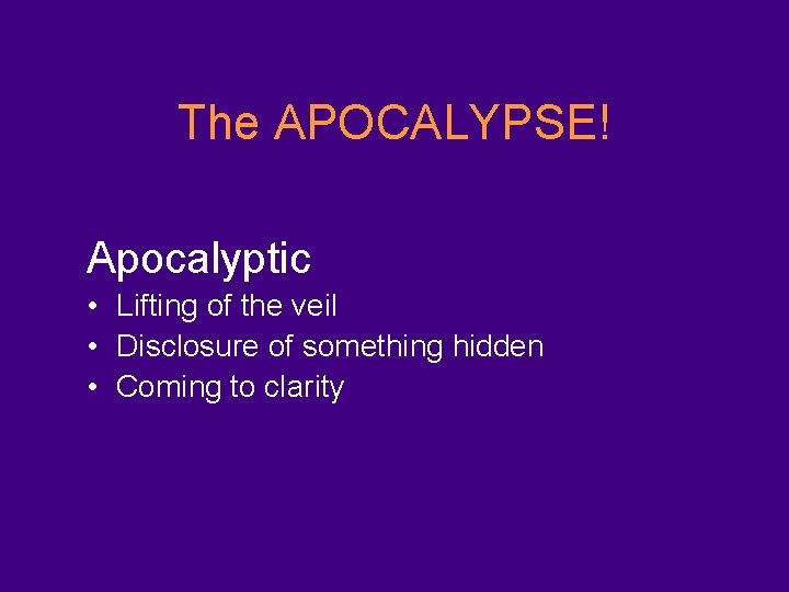 The APOCALYPSE! Apocalyptic • Lifting of the veil • Disclosure of something hidden •