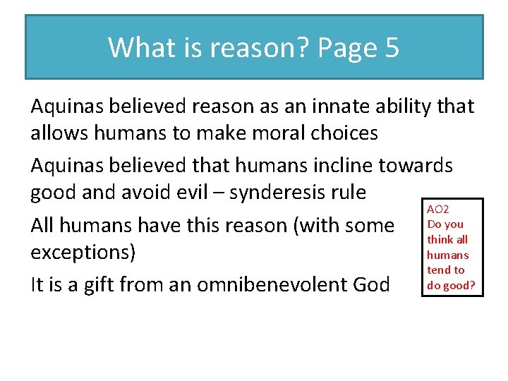 What is reason? Page 5 Aquinas believed reason as an innate ability that allows