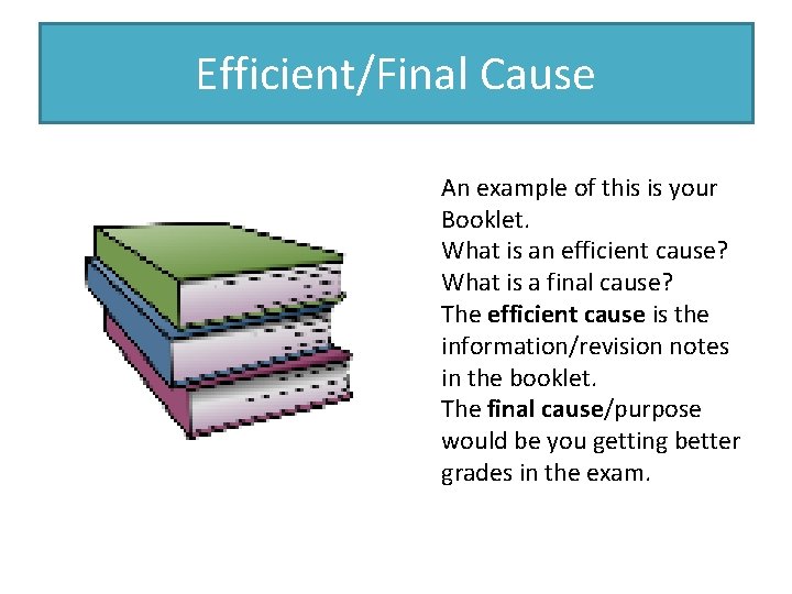 Efficient/Final Cause An example of this is your Booklet. What is an efficient cause?