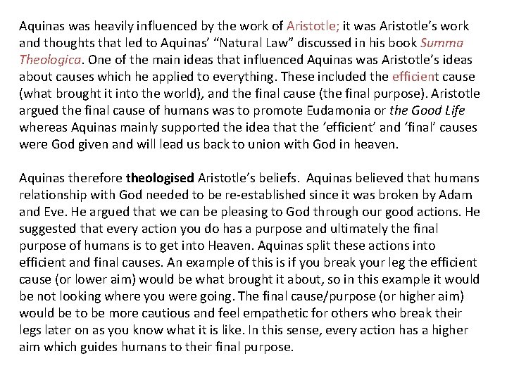 Aquinas was heavily influenced by the work of Aristotle; it was Aristotle’s work and