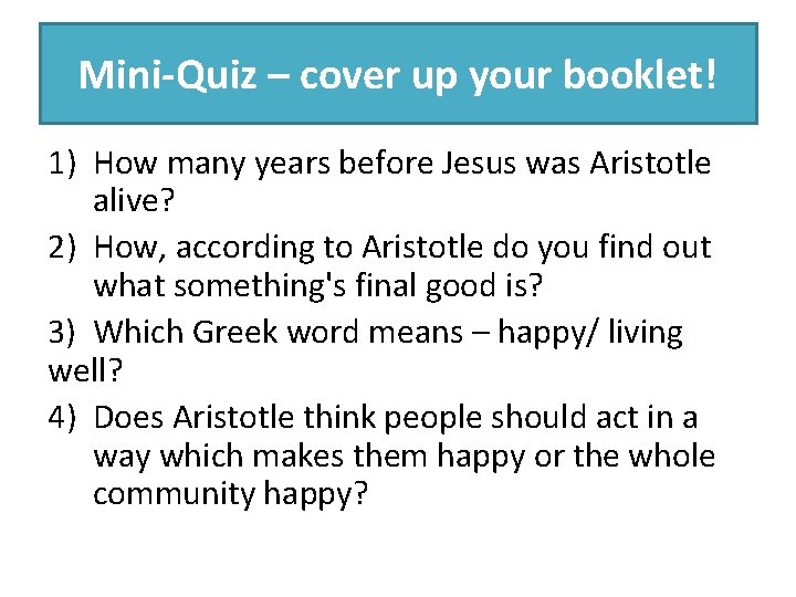 Mini-Quiz – cover up your booklet! 1) How many years before Jesus was Aristotle