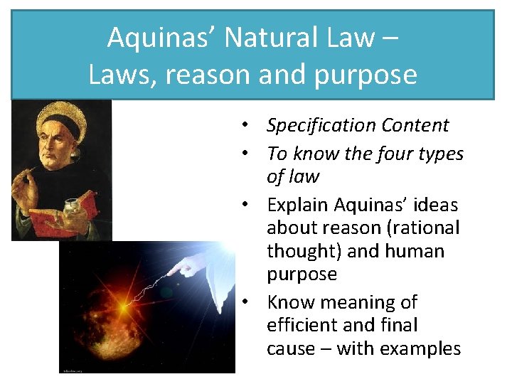 Aquinas’ Natural Law – Laws, reason and purpose • Specification Content • To know