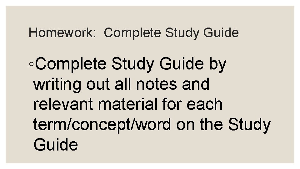 Homework: Complete Study Guide ◦Complete Study Guide by writing out all notes and relevant