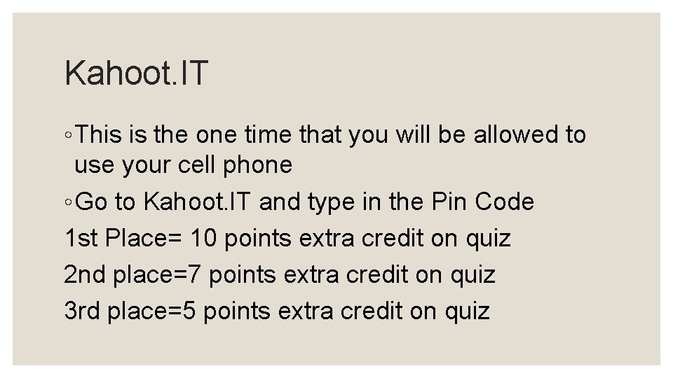 Kahoot. IT ◦ This is the one time that you will be allowed to