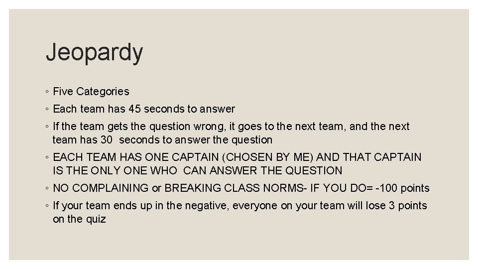 Jeopardy ◦ Five Categories ◦ Each team has 45 seconds to answer ◦ If
