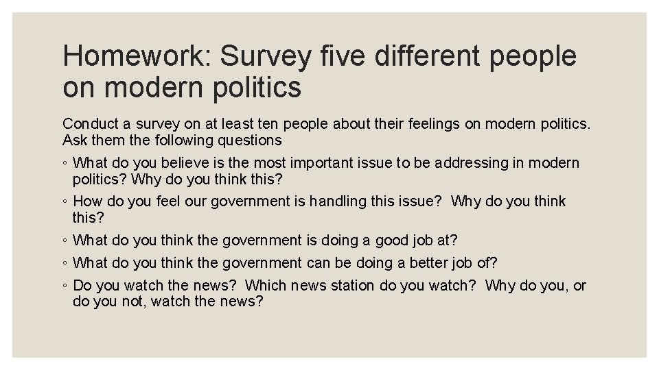 Homework: Survey five different people on modern politics Conduct a survey on at least