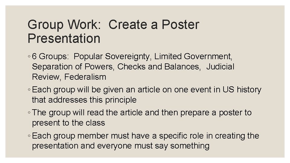 Group Work: Create a Poster Presentation ◦ 6 Groups: Popular Sovereignty, Limited Government, Separation