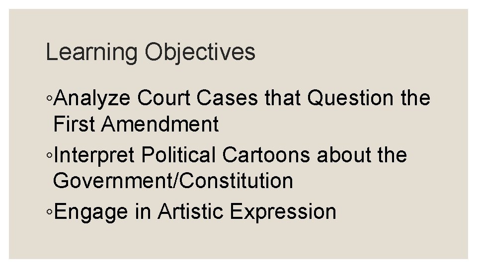 Learning Objectives ◦Analyze Court Cases that Question the First Amendment ◦Interpret Political Cartoons about