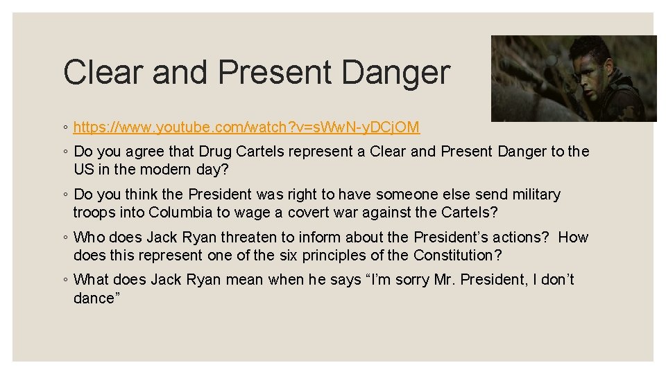 Clear and Present Danger ◦ https: //www. youtube. com/watch? v=s. Ww. N-y. DCj. OM