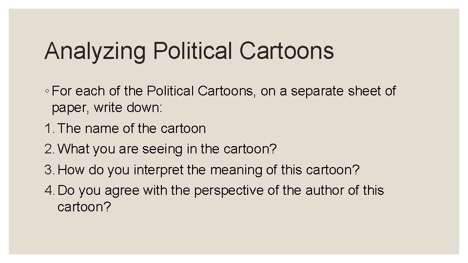 Analyzing Political Cartoons ◦ For each of the Political Cartoons, on a separate sheet