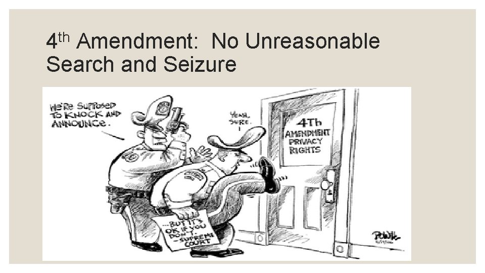 4 th Amendment: No Unreasonable Search and Seizure 