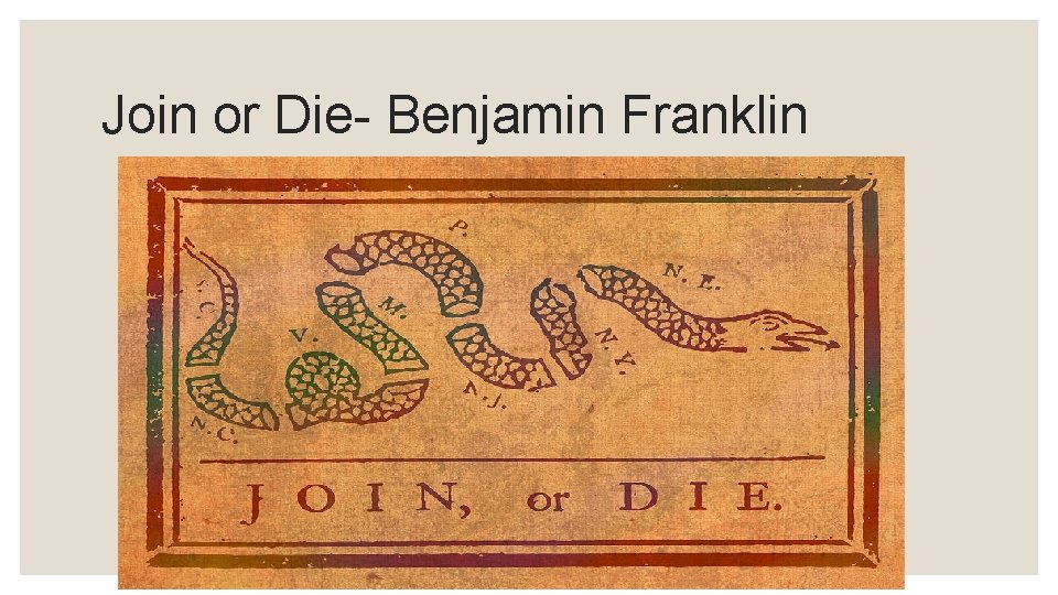 Join or Die- Benjamin Franklin 