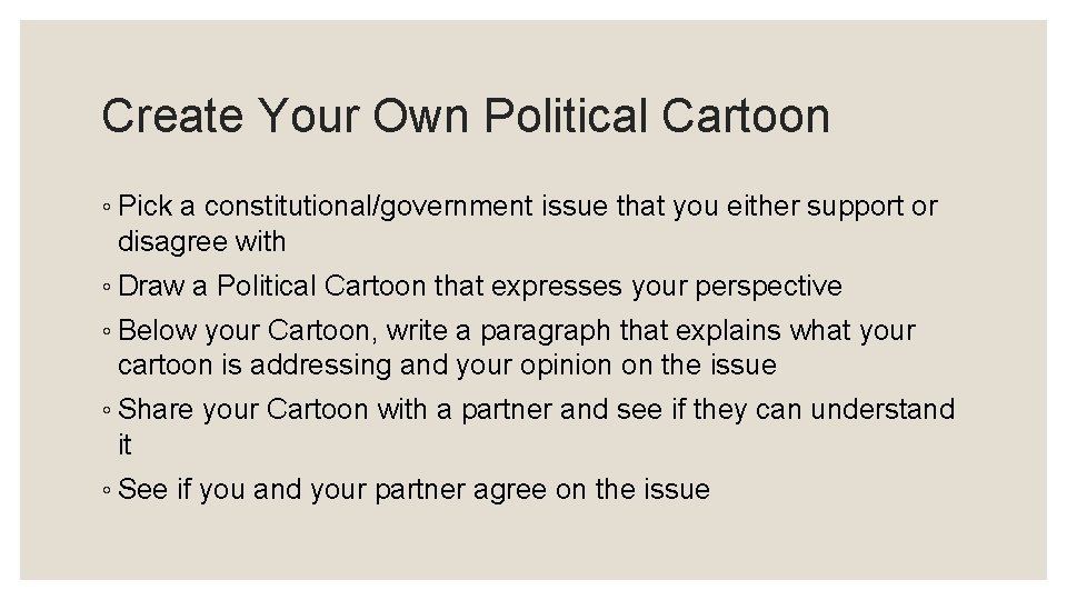 Create Your Own Political Cartoon ◦ Pick a constitutional/government issue that you either support
