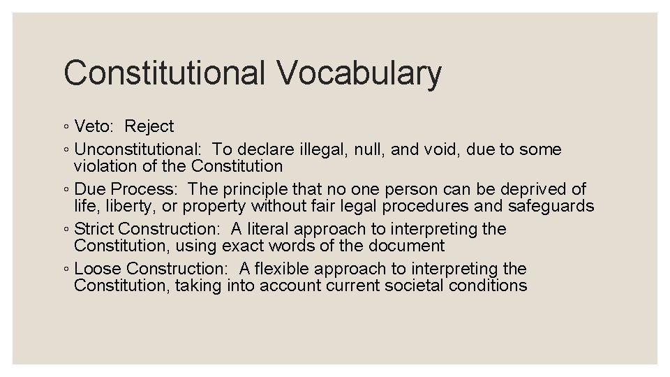 Constitutional Vocabulary ◦ Veto: Reject ◦ Unconstitutional: To declare illegal, null, and void, due