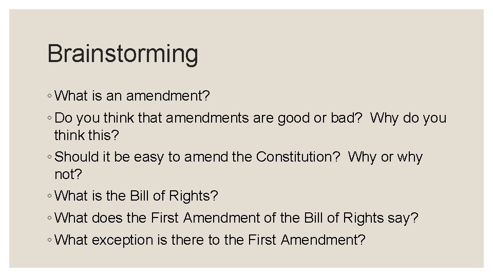 Brainstorming ◦ What is an amendment? ◦ Do you think that amendments are good