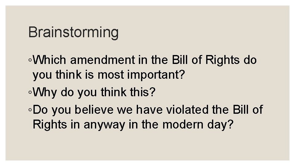 Brainstorming ◦Which amendment in the Bill of Rights do you think is most important?