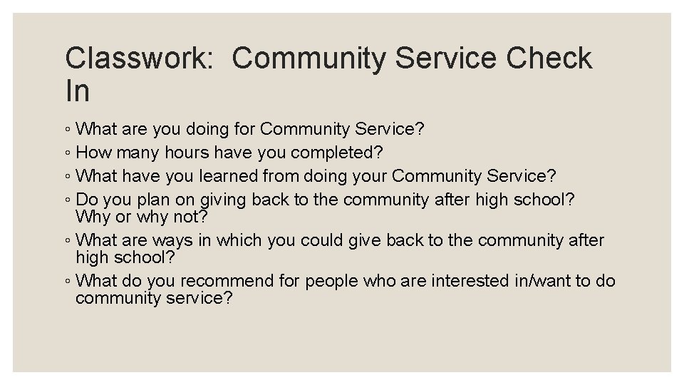 Classwork: Community Service Check In ◦ What are you doing for Community Service? ◦