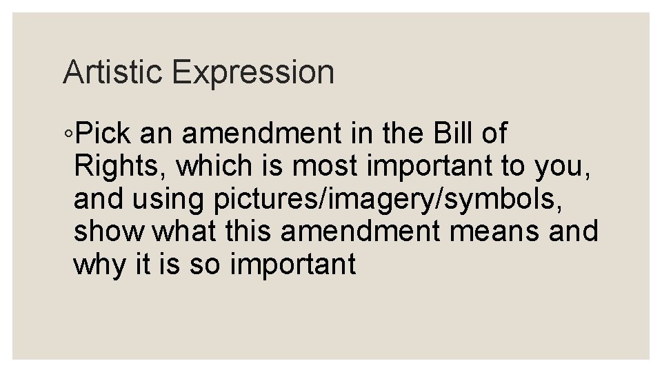 Artistic Expression ◦Pick an amendment in the Bill of Rights, which is most important