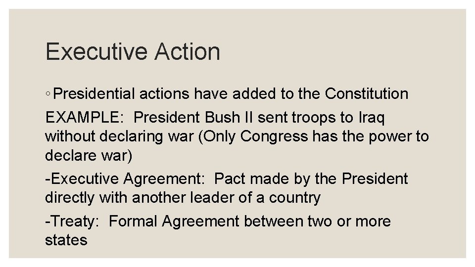 Executive Action ◦ Presidential actions have added to the Constitution EXAMPLE: President Bush II