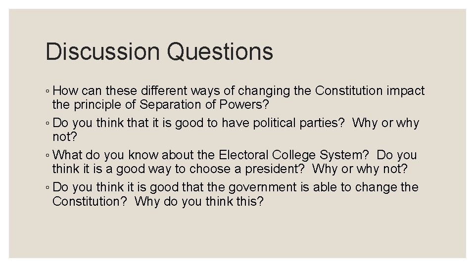 Discussion Questions ◦ How can these different ways of changing the Constitution impact the