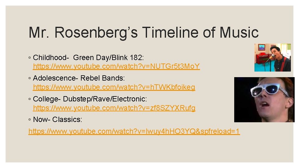 Mr. Rosenberg’s Timeline of Music ◦ Childhood- Green Day/Blink 182: https: //www. youtube. com/watch?