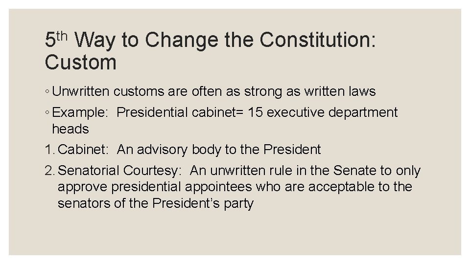 5 th Way to Change the Constitution: Custom ◦ Unwritten customs are often as