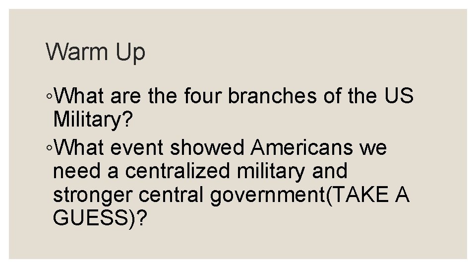 Warm Up ◦What are the four branches of the US Military? ◦What event showed