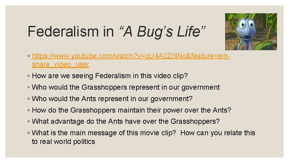 Federalism in “A Bug’s Life” ◦ https: //www. youtube. com/watch? v=q. U 4 A