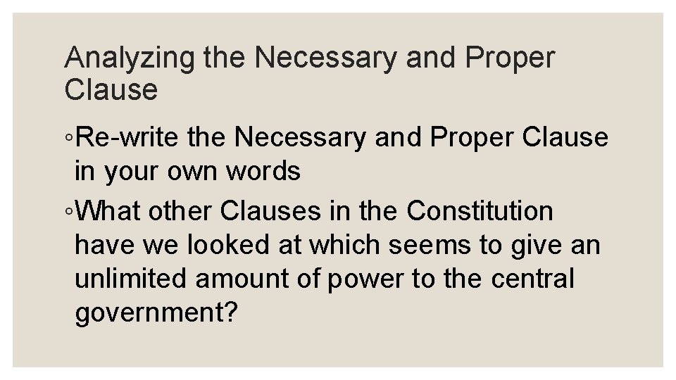 Analyzing the Necessary and Proper Clause ◦Re-write the Necessary and Proper Clause in your
