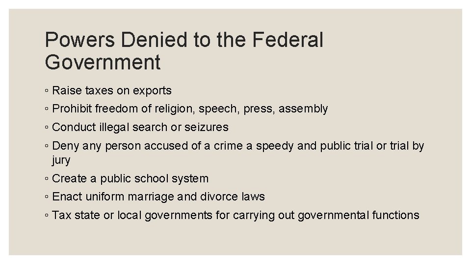 Powers Denied to the Federal Government ◦ Raise taxes on exports ◦ Prohibit freedom