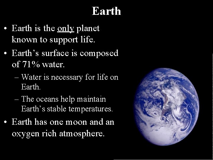 Earth • Earth is the only planet known to support life. • Earth’s surface